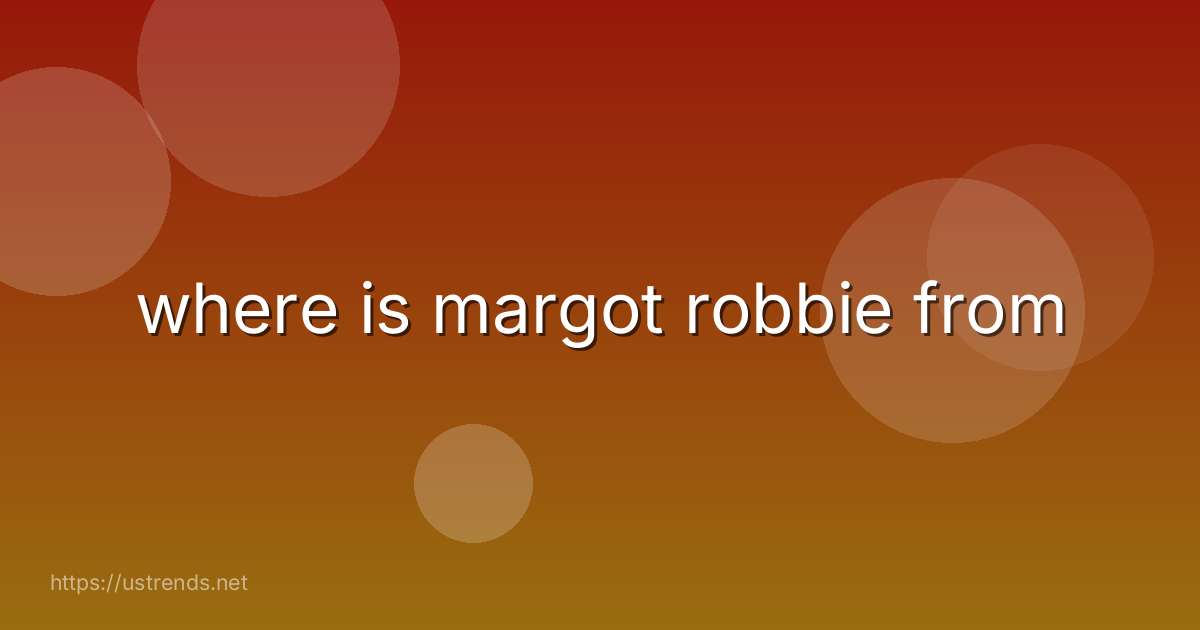 where is margot robbie from