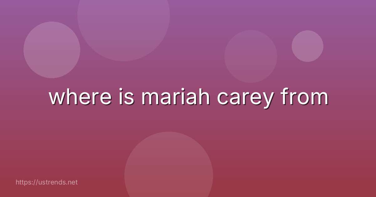 where is mariah carey from