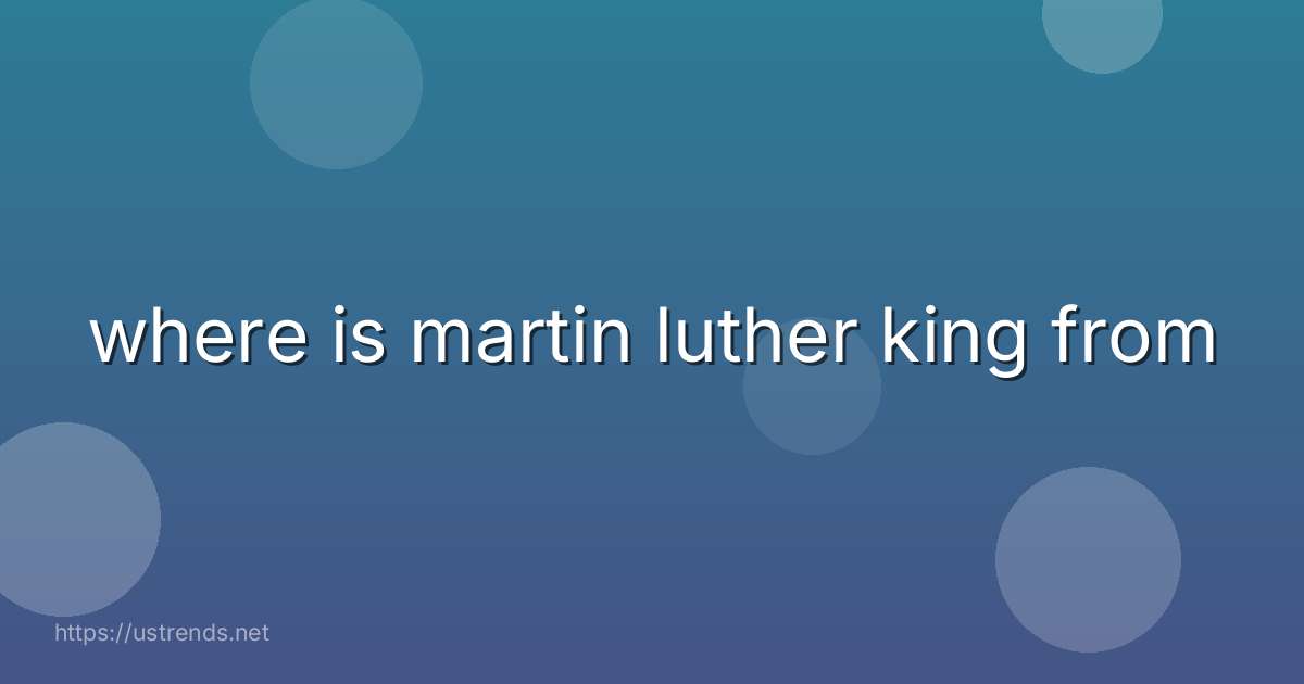 where is martin luther king from