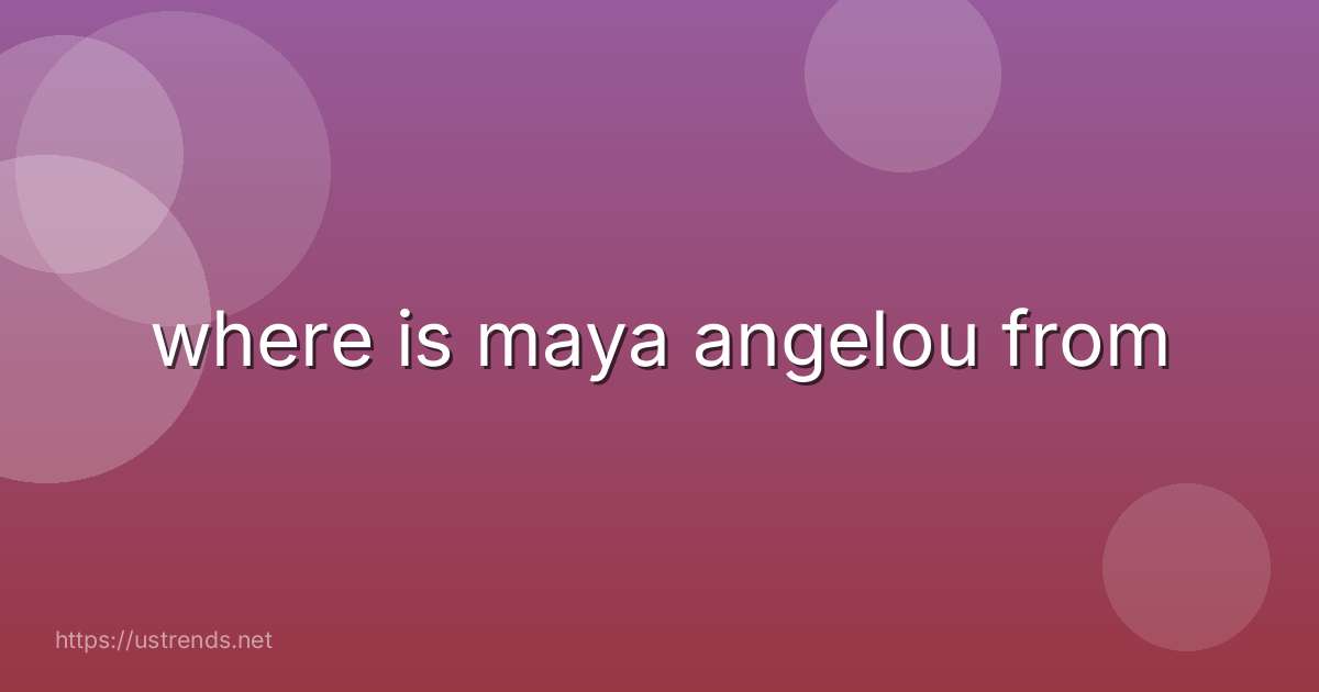 where is maya angelou from