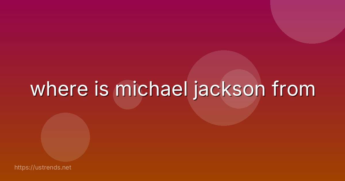 where is michael jackson from