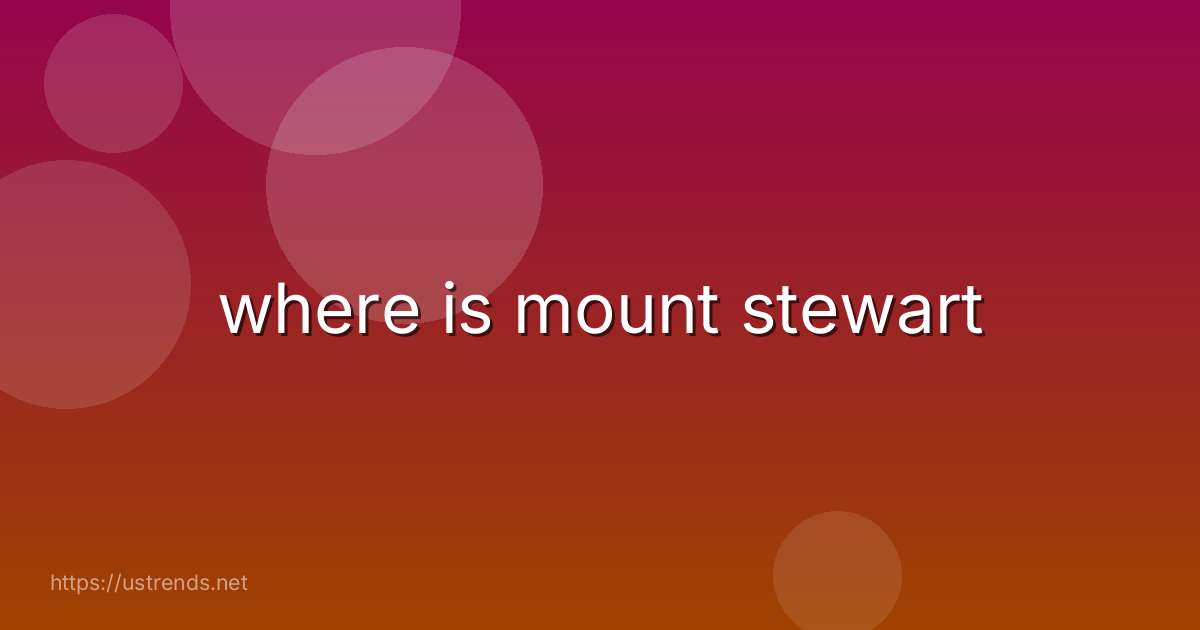 where is mount stewart