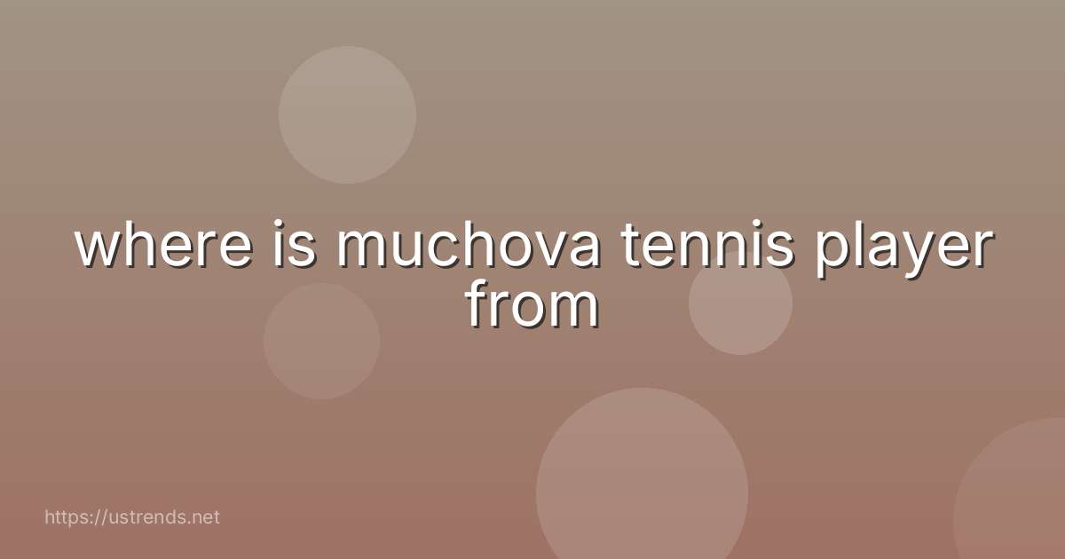 where is muchova tennis player from