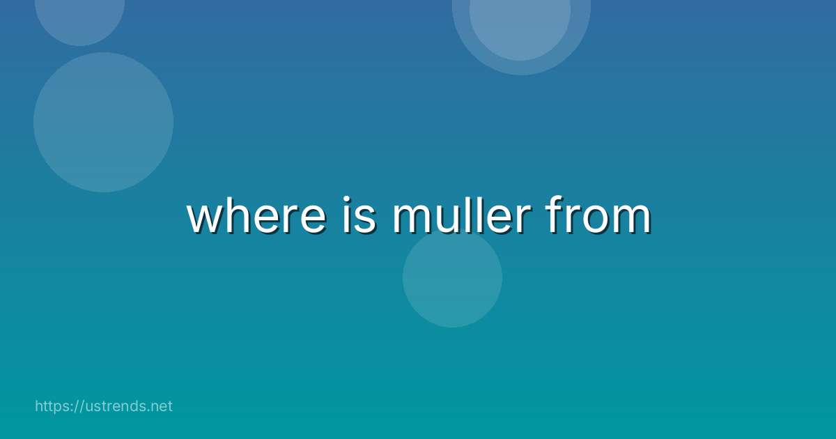 where is muller from