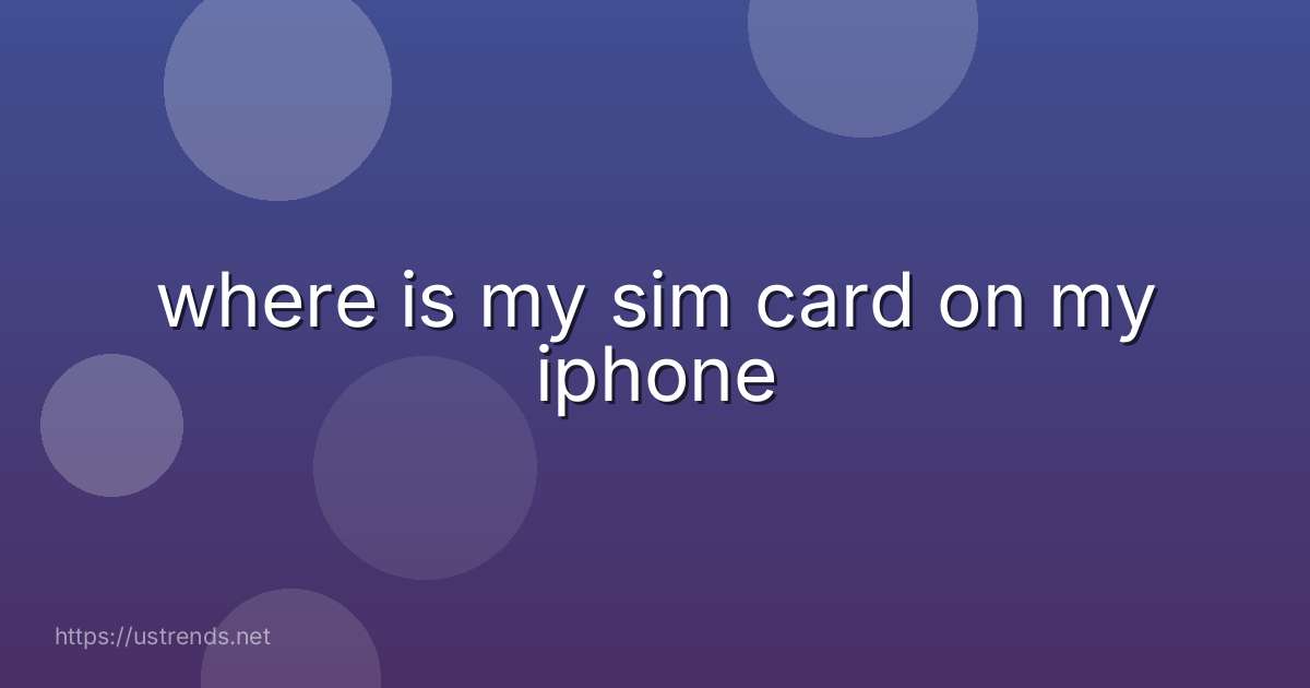 where is my sim card on my iphone