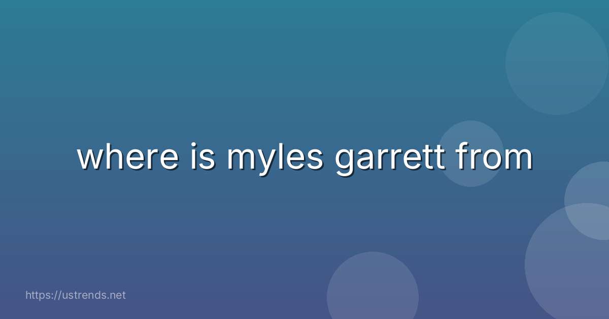 where is myles garrett from