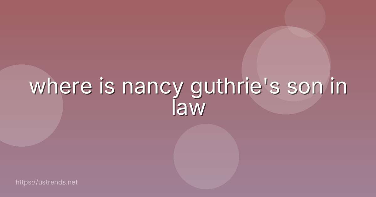 where is nancy guthrie's son in law