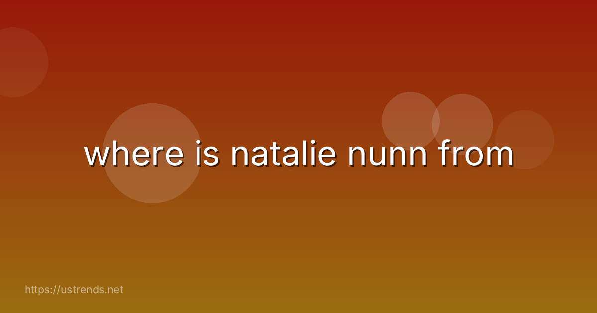 where is natalie nunn from