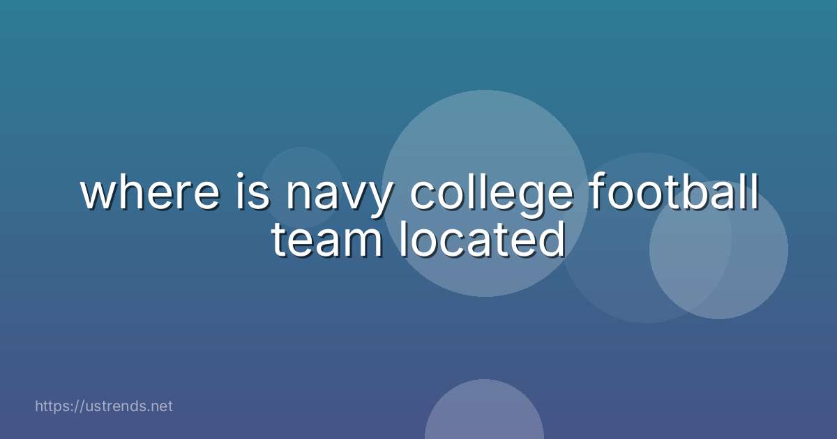 where is navy college football team located