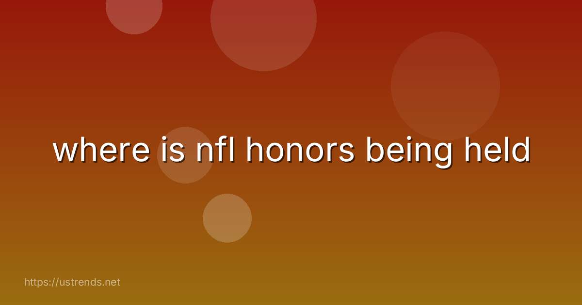where is nfl honors being held