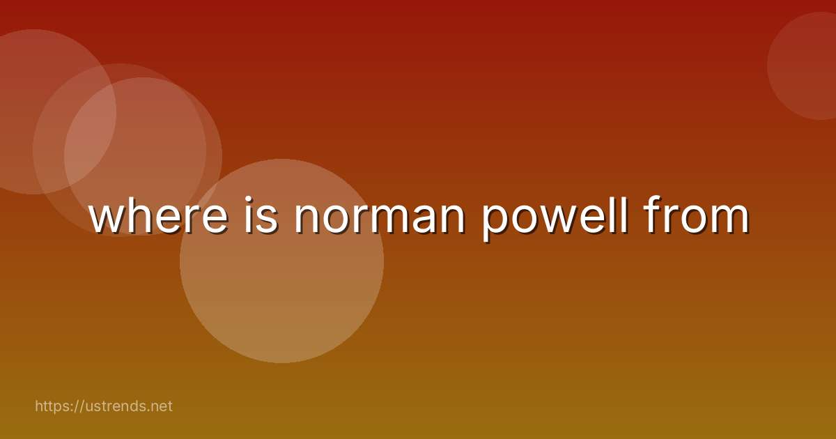 where is norman powell from