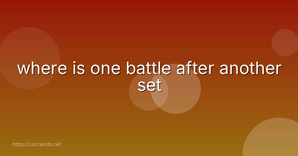 where is one battle after another set