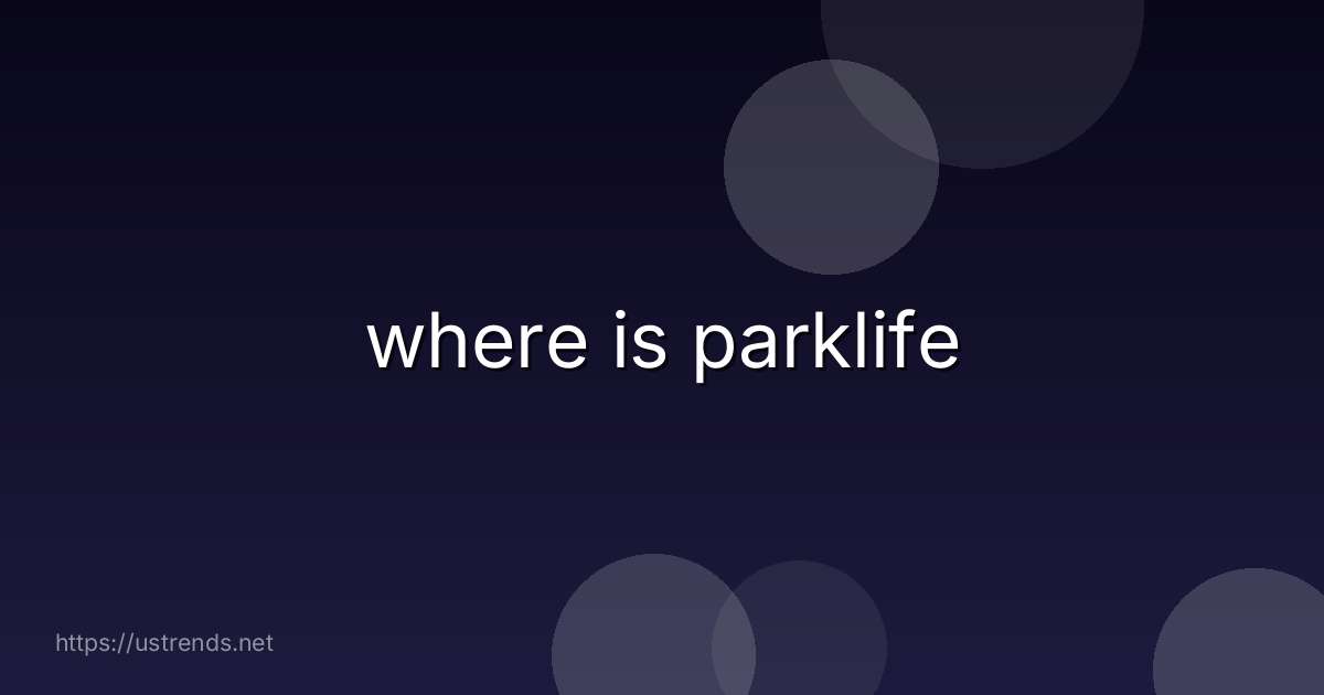 where is parklife