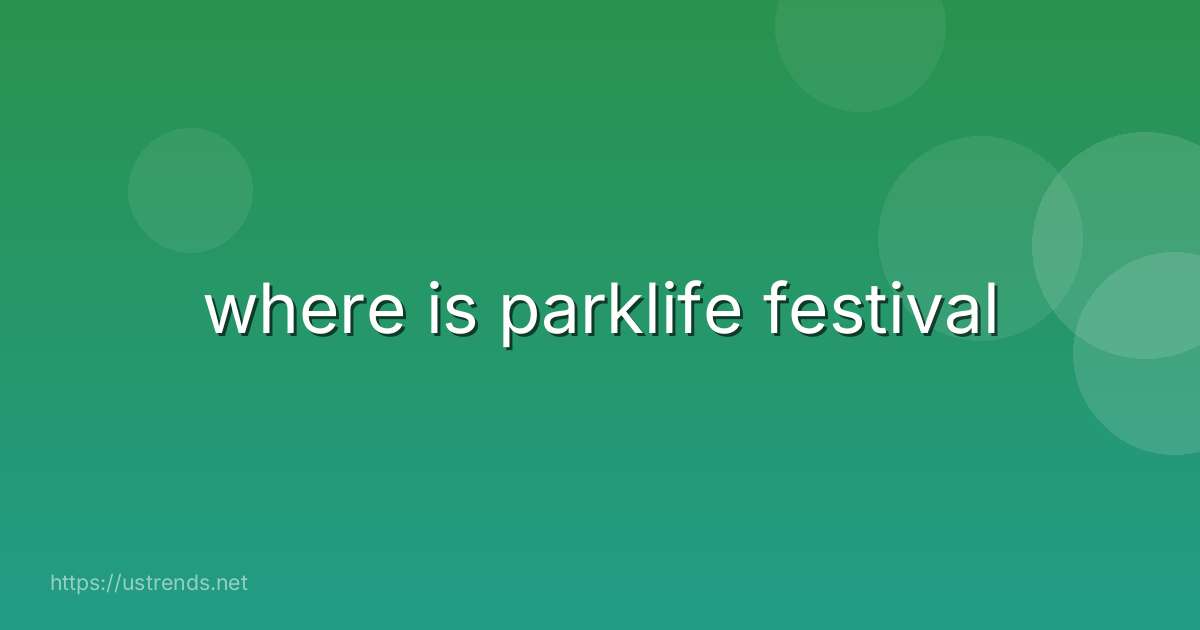 where is parklife festival