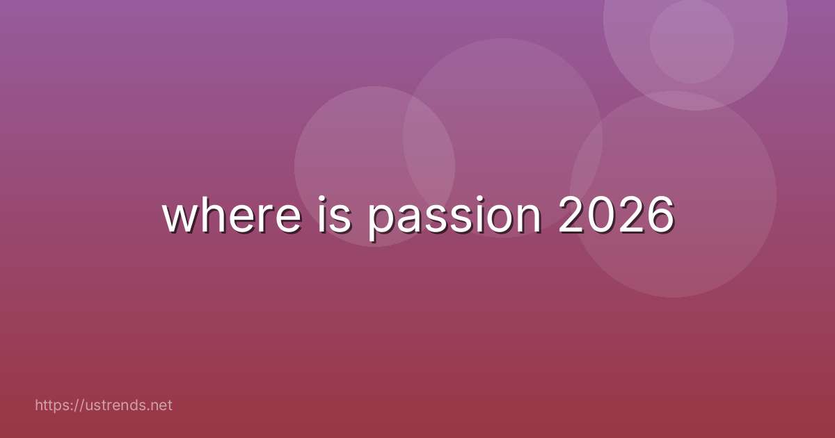 where is passion 2026