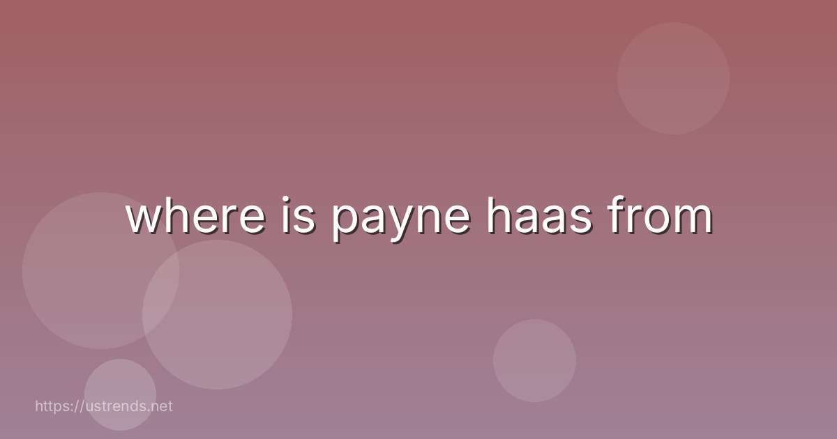 where is payne haas from