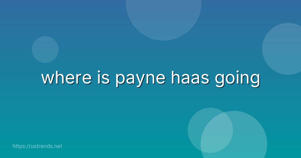 where is payne haas going