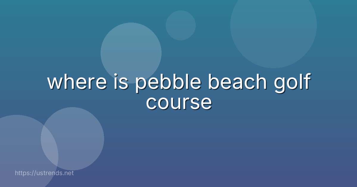 where is pebble beach golf course