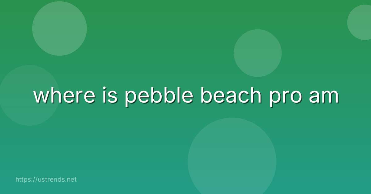 where is pebble beach pro am