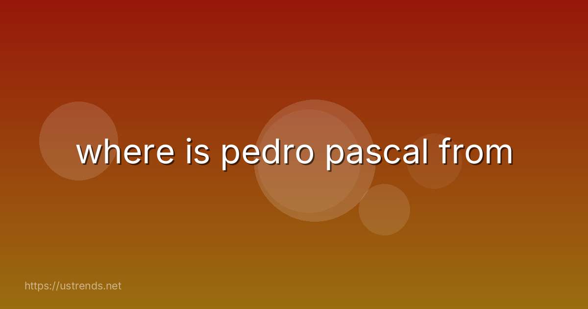 where is pedro pascal from