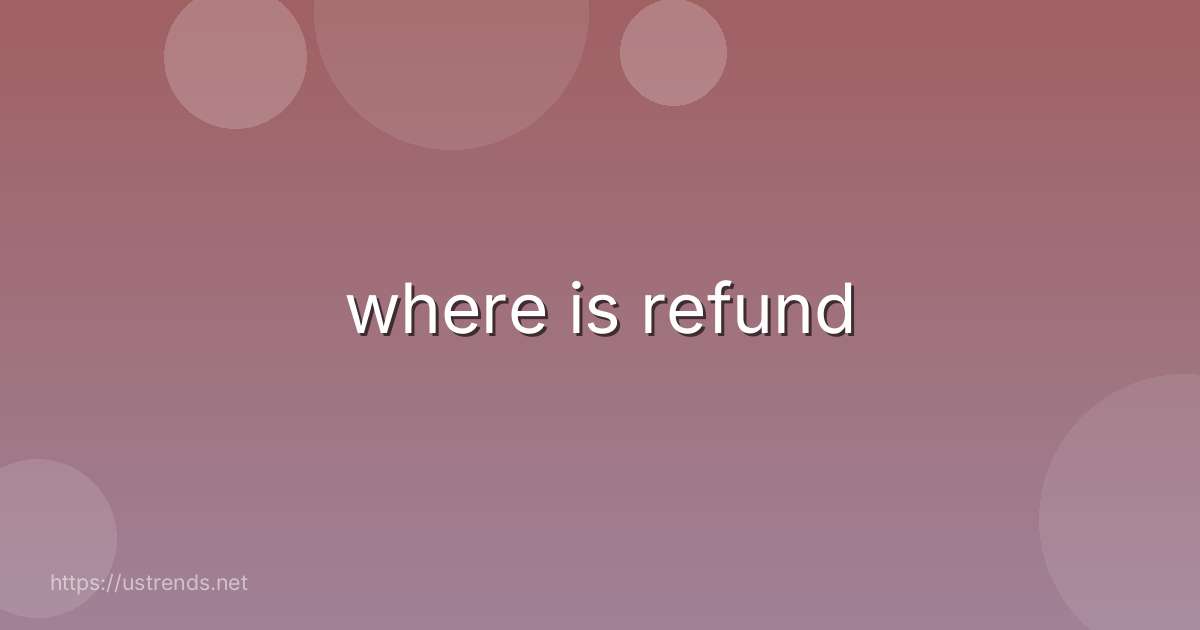 where is refund