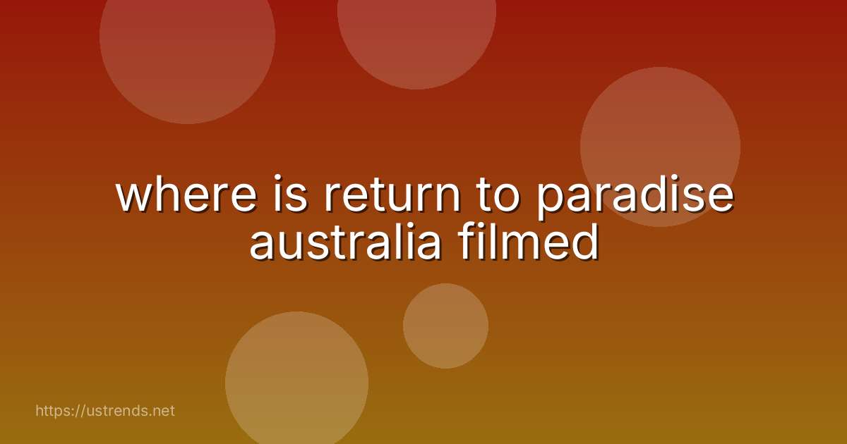 where is return to paradise australia filmed