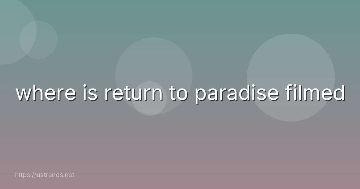 where is return to paradise filmed