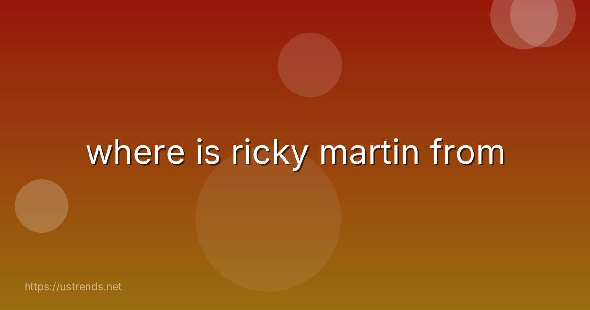 where is ricky martin from