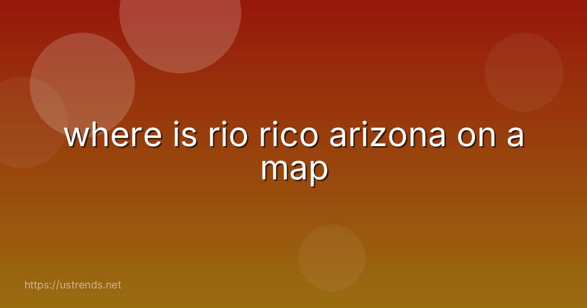 where is rio rico arizona on a map