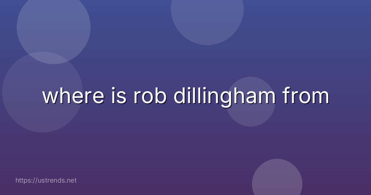 where is rob dillingham from
