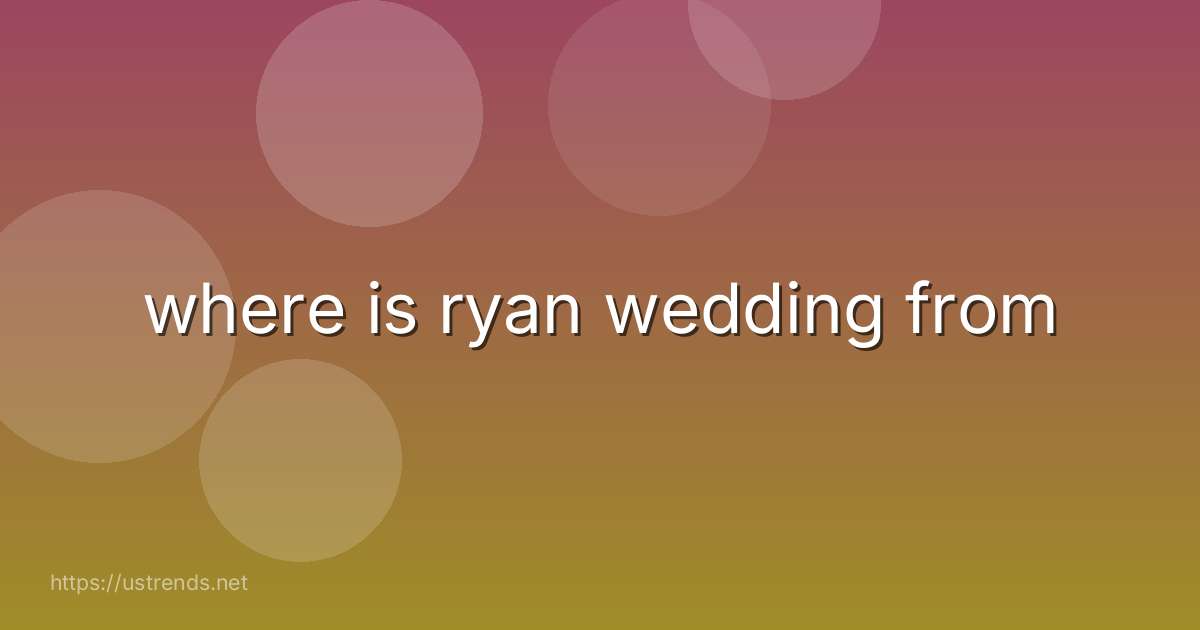 where is ryan wedding from