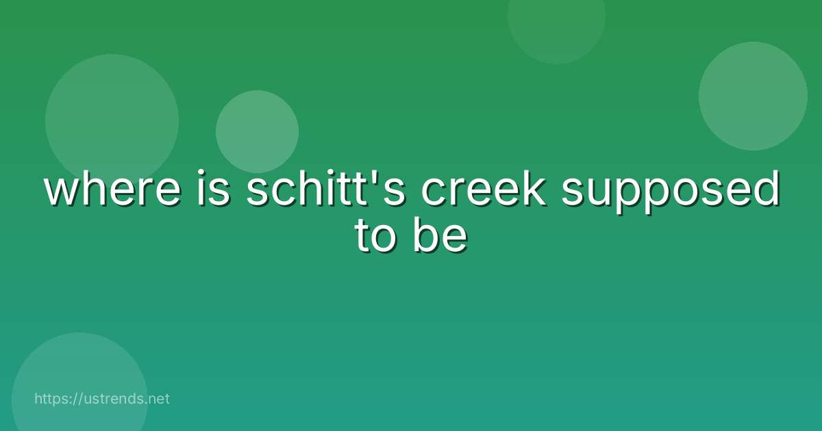 where is schitt's creek supposed to be