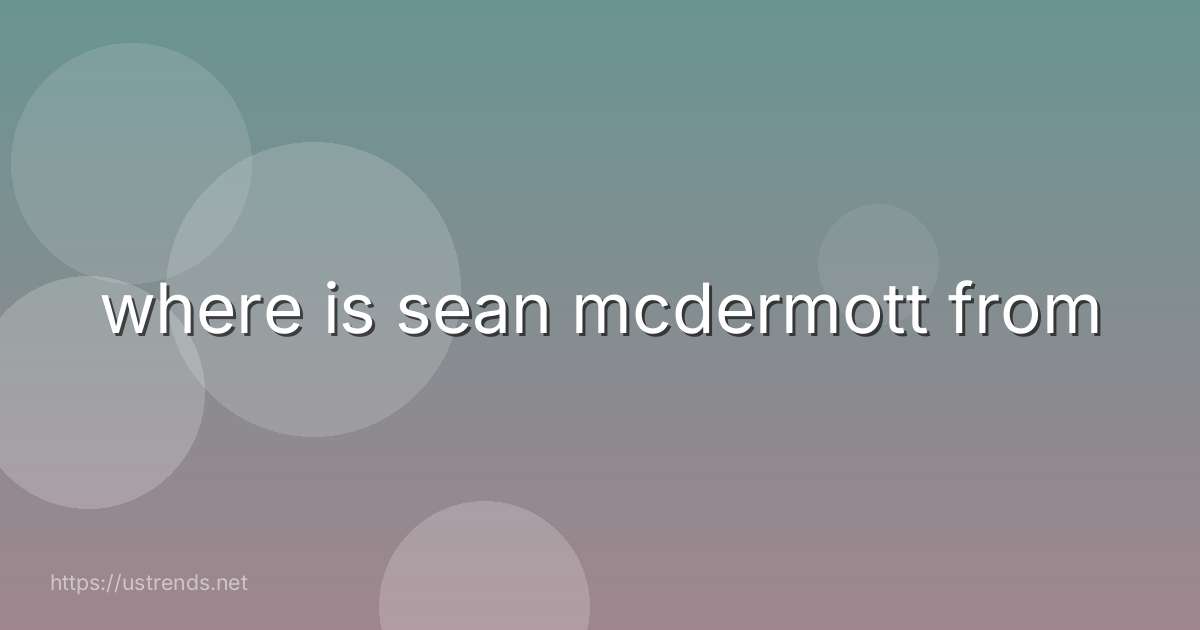 where is sean mcdermott from