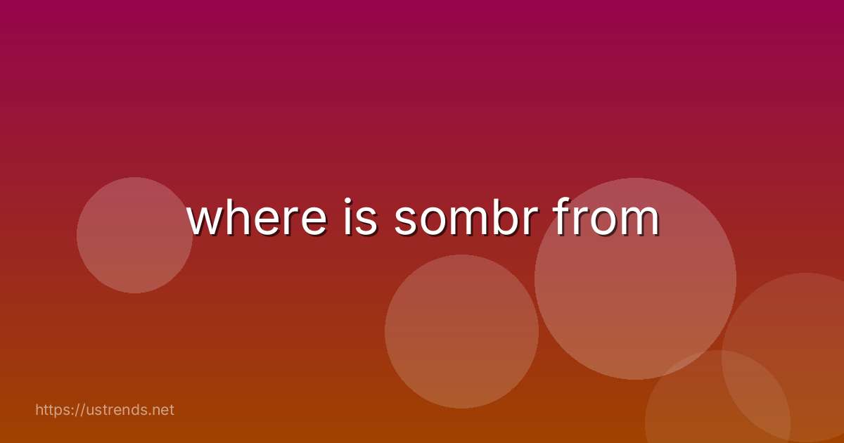 where is sombr from