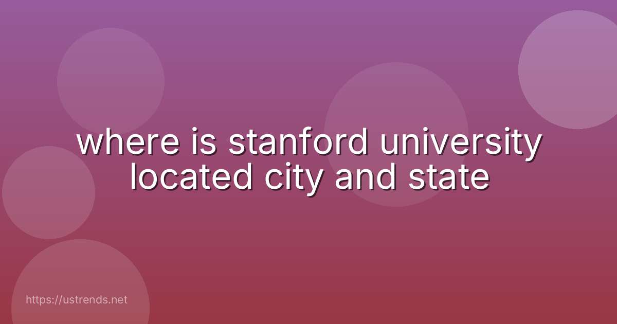 where is stanford university located city and state