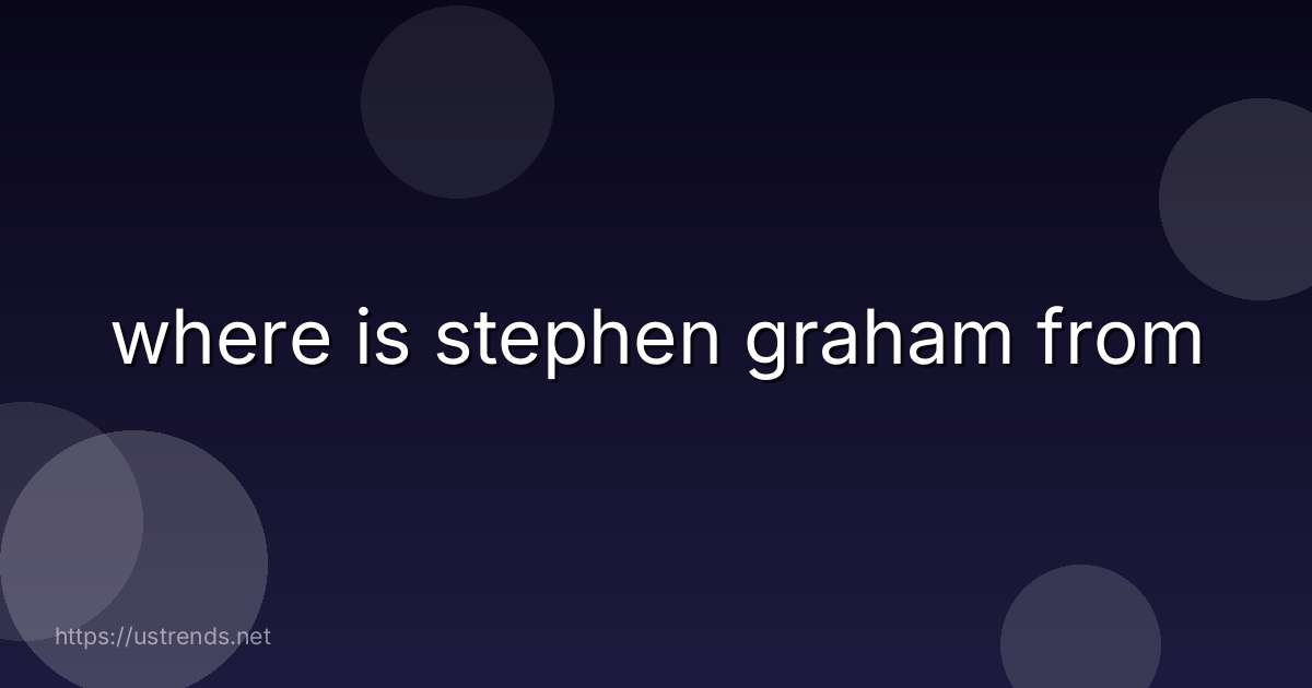 where is stephen graham from