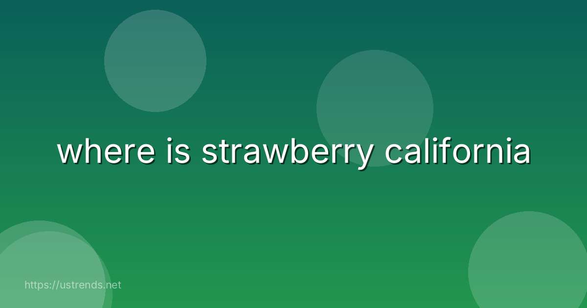 where is strawberry california