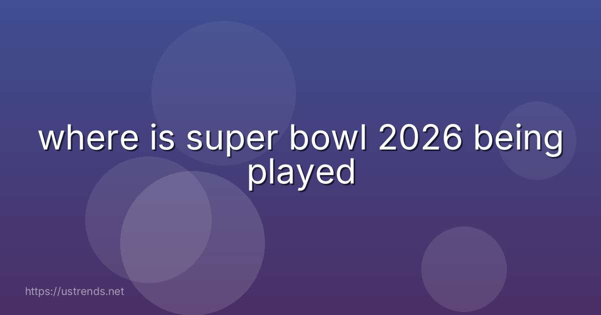 where is super bowl 2026 being played