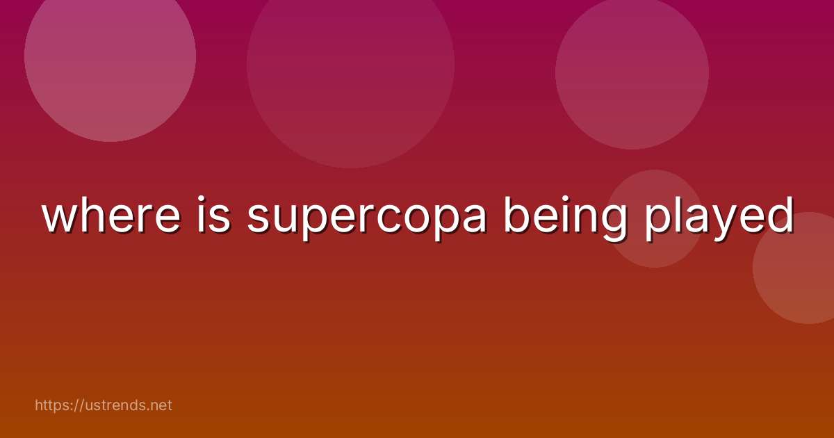 where is supercopa being played