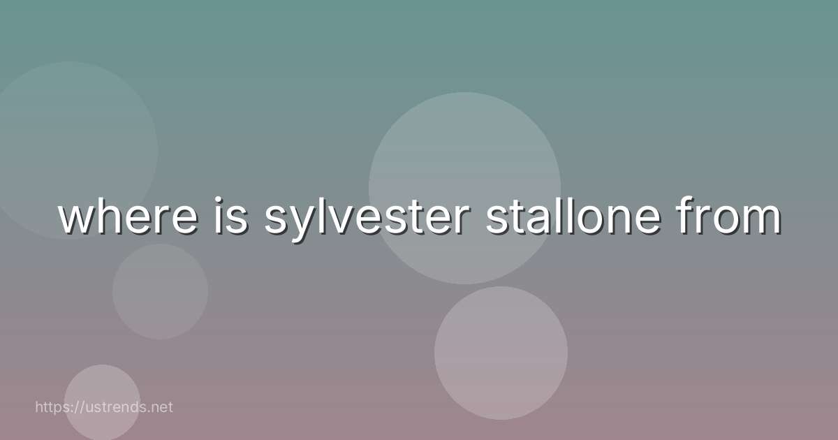 where is sylvester stallone from