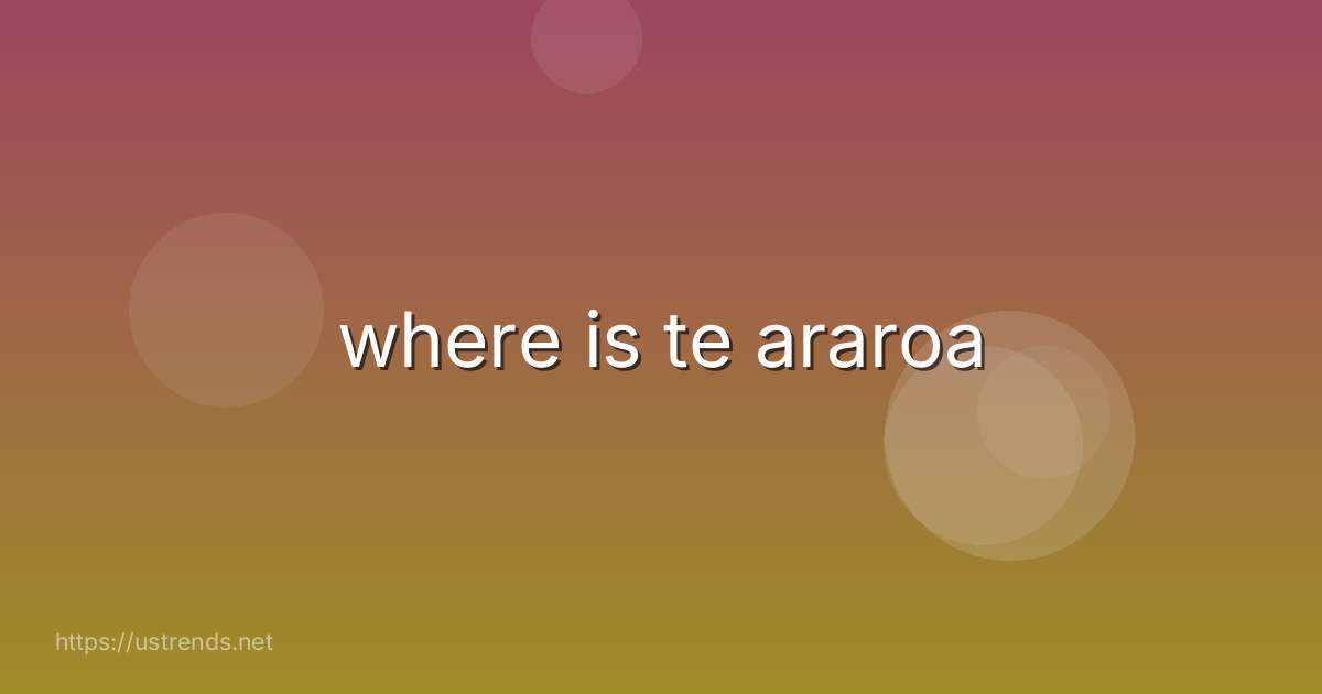 where is te araroa