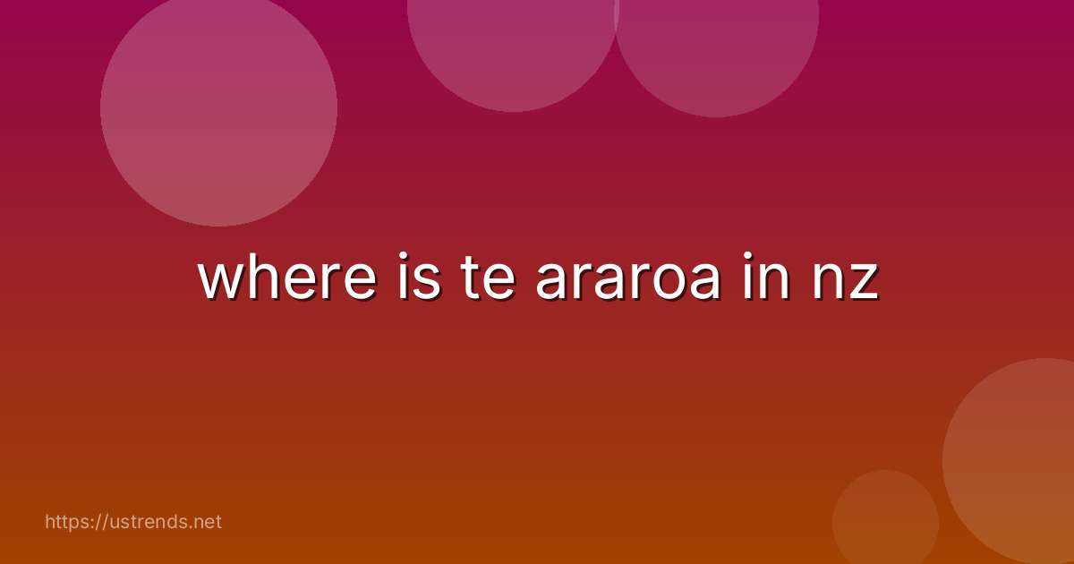 where is te araroa in nz