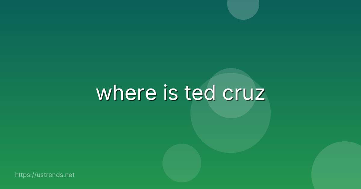where is ted cruz