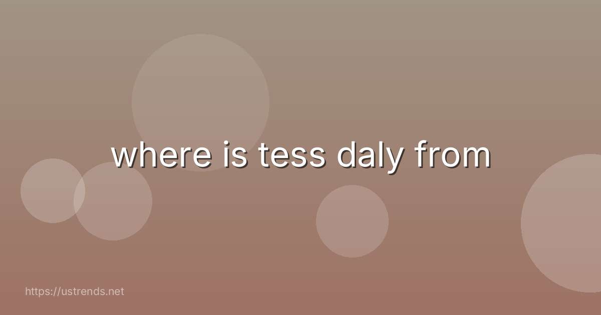 where is tess daly from