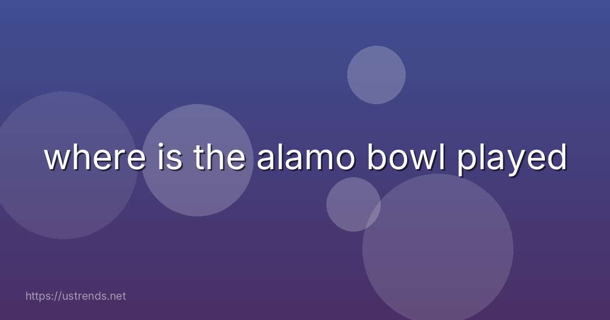 where is the alamo bowl played