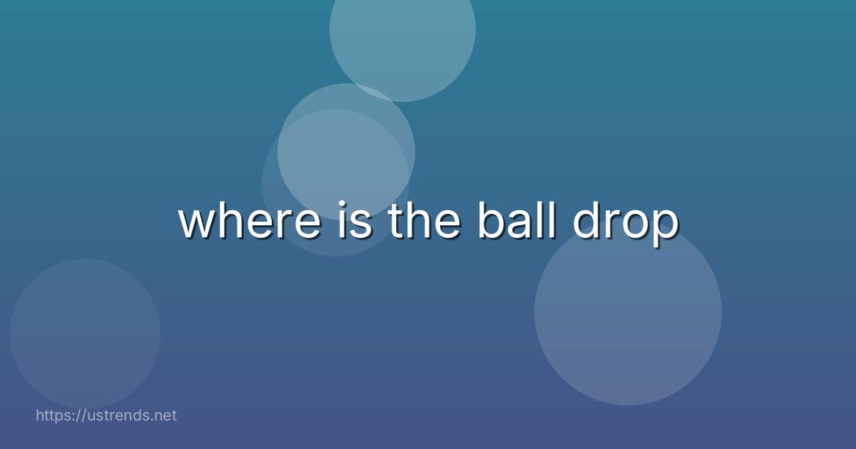 where is the ball drop