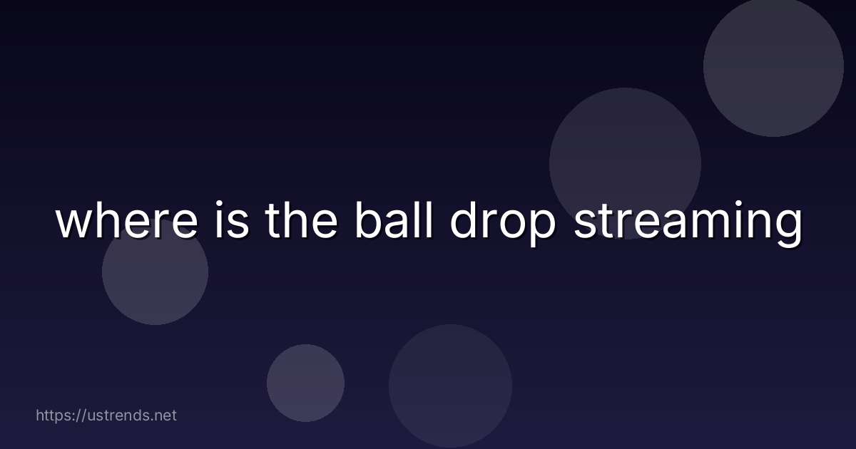 where is the ball drop streaming