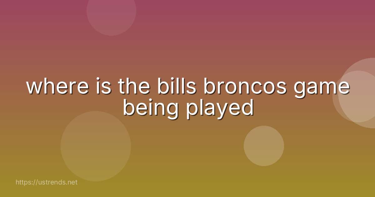 where is the bills broncos game being played