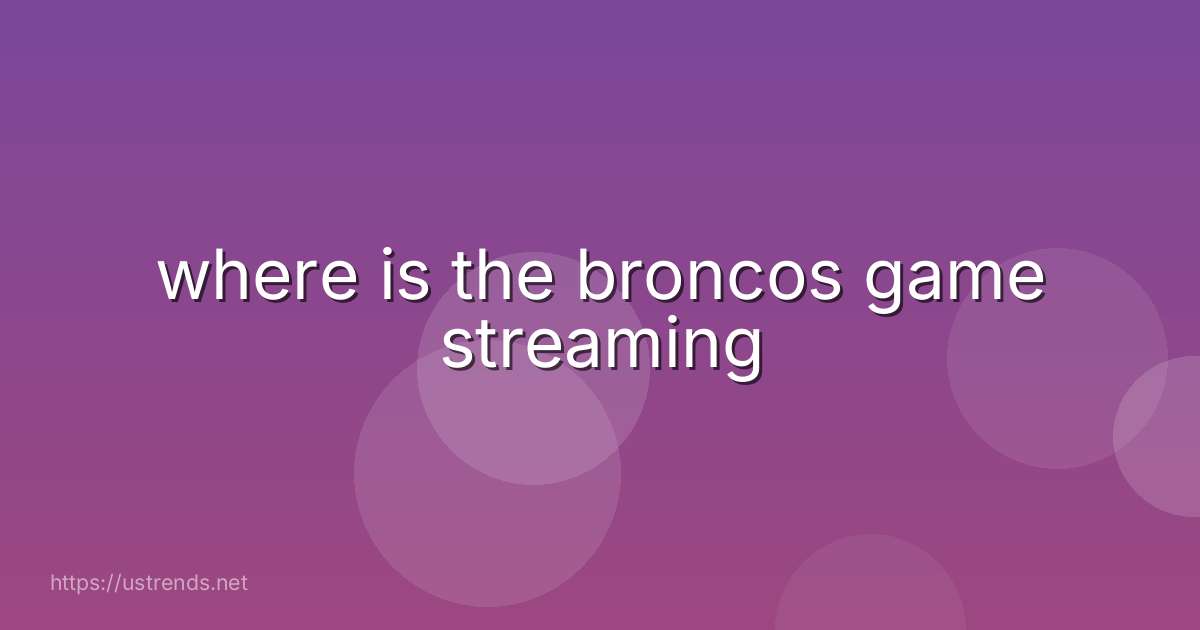 where is the broncos game streaming