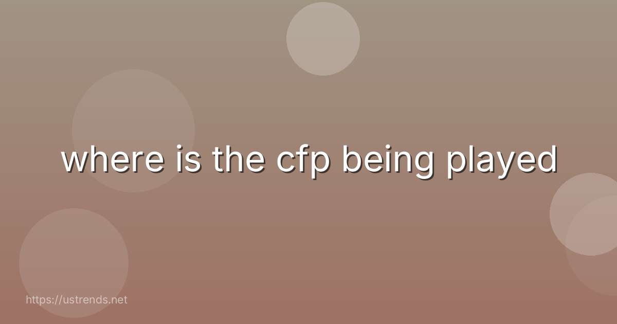 where is the cfp being played